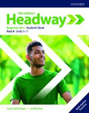 Headway: Beginner: Student's Book A with Online Practice; Liz and John Soars, Jo Mccaul; 2018