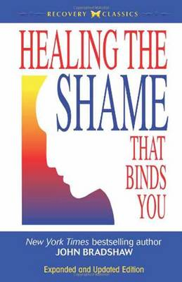 Healing the Shame That Binds You; John Bradshaw; 2005