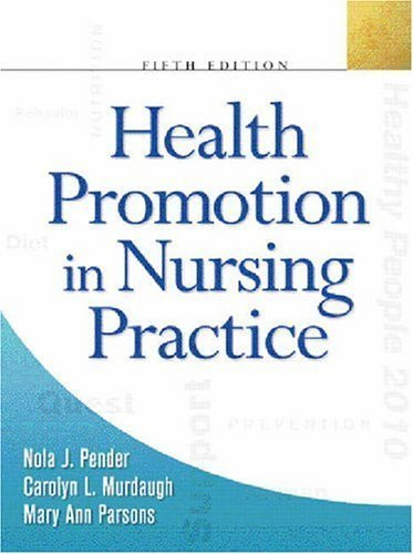 Health Promotion In Nursing Practice; Nola J. Pender, Carolyn L. Murdaugh, Mary Ann Parsons; 2005