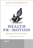 Health Promotion: Philosophy, Prejudice and Practice; Dr. David Seedhouse; 2004