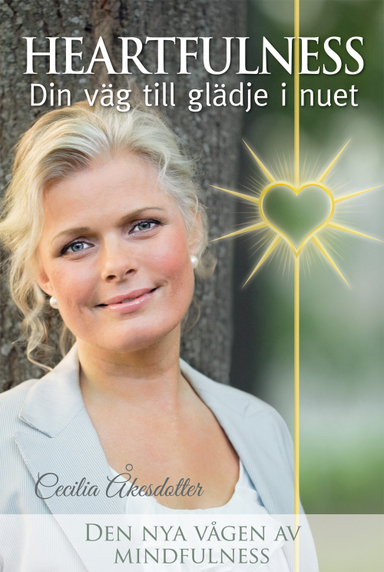 Heartfulness : din väg till glädje i nuet Den nya vågen av mindfulness; Cecilia Åkesdotter; 2011