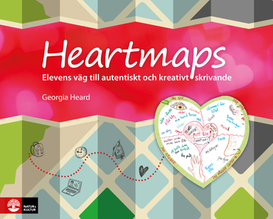 Heartmaps : Elevens väg till autentiskt och kreativt skrivande; Georgia Heard; 2018