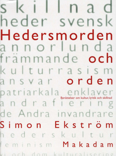 Hedersmorden och orden : berättelser om kultur, kritik och skillnad; Simon Ekström; 2009