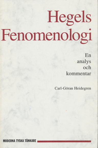 Hegels fenomenologi : en analys och kommentar; Carl-Göran Heidegren; 1995