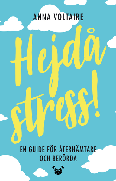 Hejdå stress! : en guide för återhämtare och berörda; Anna Voltaire; 2019