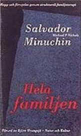 Hela familjen : Hopp och förnyelse genom strukturell familjeterapi; Salvador Minuchin, Michael P. Nichols; 1995