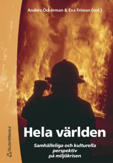 Hela världen - Samhälleliga och kulturella perspektiv på miljökrisen; Anders Öckerman, Björn Forsberg, Eva Friman, Jessika Grahm, Lovisa Hagberg, Stig-Olof Holm, Alf Hornborg, Markus Larsson, Henrik Lång, Christer Nordlund, Ingvar Rönnbäck, Sofia Åkerberg; 2003