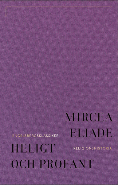 Heligt och profant : om det religiösas väsen; Mircea Eliade; 2024