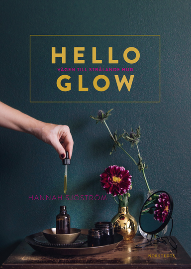 Hello glow : vägen till strålande hud; Hannah Sjöström; 2018