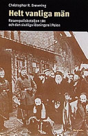 Helt vanliga män : reservbataljon 101 och den slutliga lösningen i Polen; Christopher R. Browning; 1998