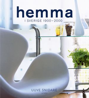 Hemma i Sverige 1900-2000; Uuve Snidare; 2000