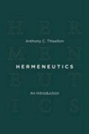 Hermeneutics; Anthony C Thiselton; 2009