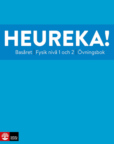 Heureka Basåret Fysik nivå 1 och 2 Övningsbok; Rune Alphonce, Lars Bergström, Per Gunnvald, Erik Johansson, Ulf Christiansson, Tobias Ericson, Roy Nilsson, Jenny Ivarsson; 2024