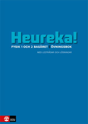 Heureka Fysik 1 och 2 Basåret Övningsbok; Rune Alphonce, Lars Bergström, Per Gunnvald, Erik Johansson, Roy Nilsson, Jenny Ivarsson; 2016