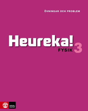 Heureka Fysik 3 Övningar och problem; Rune Alphonce, Lars Bergström, Per Gunnvald, Erik Johansson, Roy Nilsson; 2015