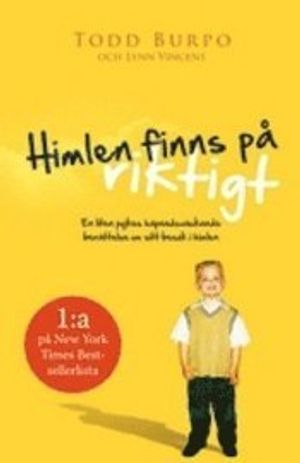 Himlen finns på riktigt : en liten pojkes häpnadsväckande berättelse om sitt besök i himlen; Todd Burpo, Lynn Vincent; 2011