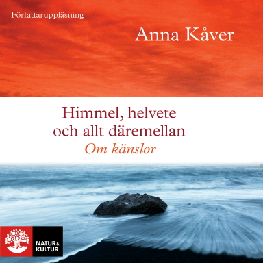 Himmel, helvete och allt däremellan : om känslor; Anna Kåver; 2022