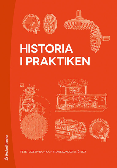 Historia i praktiken; Peter Josephson, Frans Lundgren, Staffan Bergwik, Anna Näslund, Rasmus Fleischer, Orsi Husz, Solveig Jülich, My Klockar Linder, Kirsti Niskanen, Mats Persson, Leif Runefelt, Kim Salomon; 2016