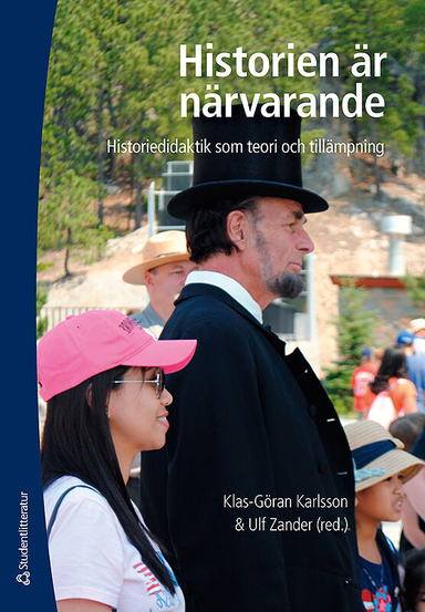 Historien är närvarande : historiedidaktik som teori och tillämpning; Klas-Göran Karlsson, Ulf Zander; 2014