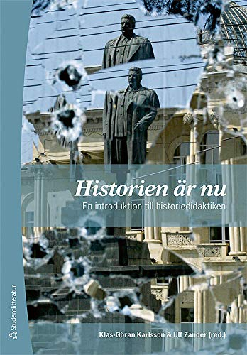 Historien är nu : en introduktion till historiedidaktiken; Klas-Göran Karlsson, Ulf Zander; 2008