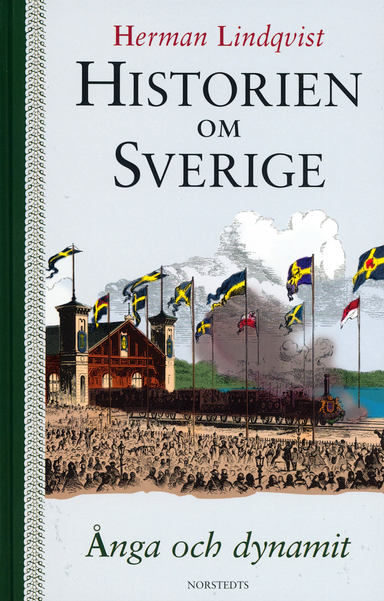 Historien om Sverige. Ånga och dynamit; Herman Lindqvist; 2003