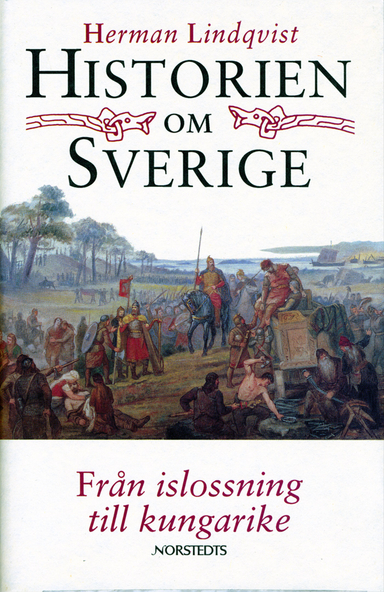 Historien om Sverige. Från islossning till kungarike; Herman Lindqvist; 1993