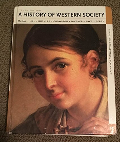 History of Western Society Since 1300 for Advanced Placement; John P. McKay, Bennett D. Hill, John Buckler, Clare Haru Crowston, Merry E. Wiesner-Hanks, Joe Perry