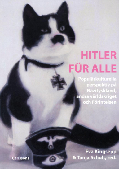 Hitler für alle : populärkulturella perspektiv på Nazityskland, andra världskriget och förintelsen; Yvonne Andersson, Henrik Arnstad, Håkan Arvidsson, Anne Hedén, Cordelia Hess, Patrik Hultin, Eva Kingsepp, Jens Ljunggren, Louise Nilsson, Jenny Nörbeck, Anette Reinsch-Campbell, Tanja Schult, Johan Stenfeldt, Monika Urban, Ylva Wibaeus; 2012