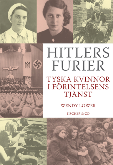 Hitlers furier : tyska kvinnor i förintelsens tjänst; Wendy Lower; 2014