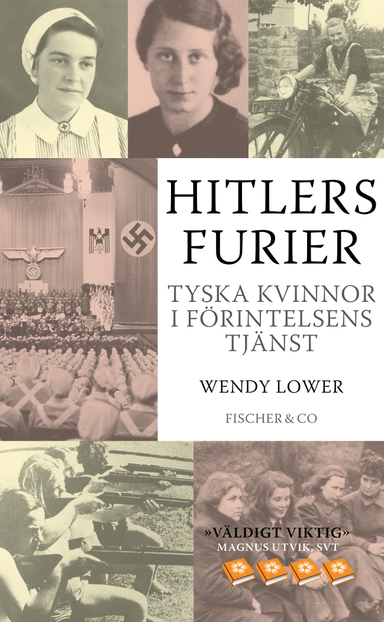 Hitlers furier : tyska kvinnor i förintelsens tjänst; Wendy Lower; 2015