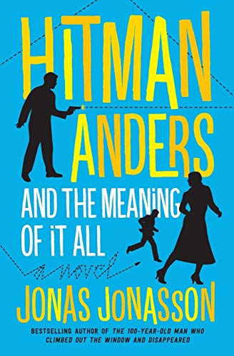 Hitman Anders and the Meaning of It All; Jonas Jonasson, Rachel Willson-Broyles; 2016