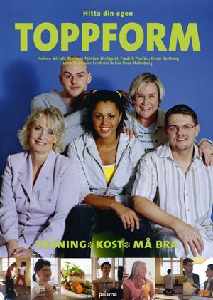 Hitta din egen Toppform : träning, kost, må bra; Helena Mirsch, Lena Nevander-Friström, Fredrik Paulún, Blossom Tainton Lindquist, Oscar de Hoog, Eva Rusz; 2004