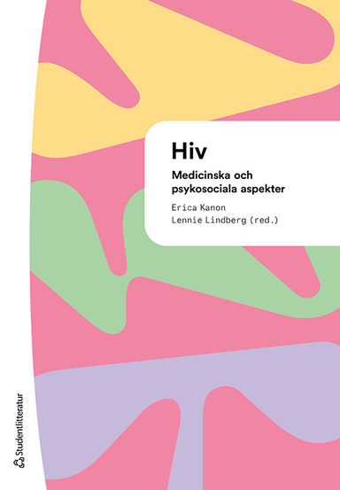 HIV : medicinska och psykosociala aspekter; Erica Kanon, Lennie Lindberg, Pernilla Albinsson, Göran Bratt, Vendela Hagås, Ane Johanne Martínez Hoffart, Desirée Ljungcrantz, Lena Rolfhamre, Lisa George Svahn; 2022