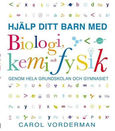 Hjälp ditt barn med biologi, kemi och fysik genom hela grundskolan och gymnasiet; Carol Vorderman; 2013