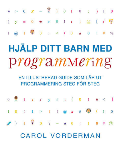 Hjälp ditt barn med programmering : en illustrerad guide som lär ut programmering steg för steg; Carol Vorderman; 2015