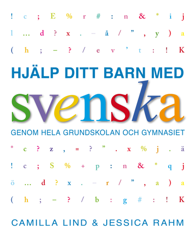 Hjälp ditt barn med svenska genom hela grundskolan och gymnasiet; Camilla Lind, Jessica Rahm; 2015