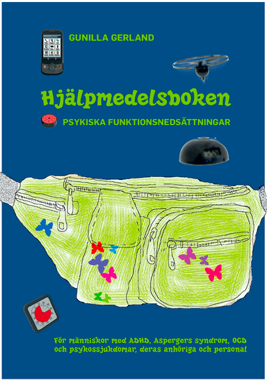 Hjälpmedelsboken : psykiska funktionsnedsättningar: För människor med ADHD, Aspergers syndrom, OCD och psykossjukdomar, deras anhöriga och personal; Gunilla Gerland; 2011