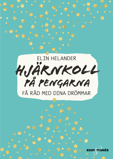 Hjärnkoll på pengarna : få råd med dina drömmar; Elin Helander; 2017