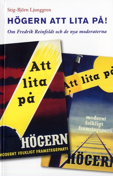 Högern att lita på! : om Fredrik Reinfeldt och de nya moderaterna; Stig-Björn Ljunggren; 2006