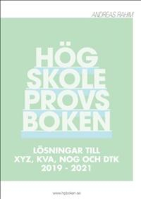 Högskoleprovsboken : Lösningar till XYZ, KVA, NOG och DTK 2019 - 2021; Andreas Rahim; 2023