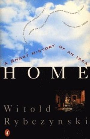 Home: A Short History of an Idea; Witold Rybczynski; 1987