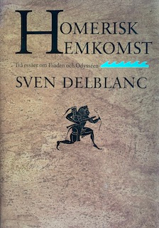 Homerisk hemkomst : två essäer om Iliaden och Odysséen; Sven Delblanc; 1992