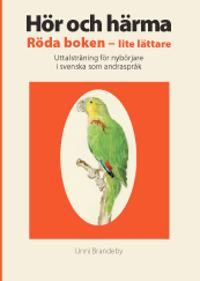 Hör och härma : röda boken - lite lättare : uttalsträning för nybörjare i svenska som andraspråk; Unni Brandeby; 2011