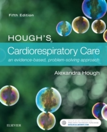 Hough's Cardiorespiratory Care : an evidence-based, problem-solving approac; Alexandra Hough; 2018