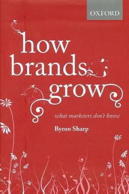 How brands grow : what marketers don't know; Byron Sharp; 2010