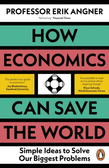 How Economics Can Save the World; Erik Angner; 2024