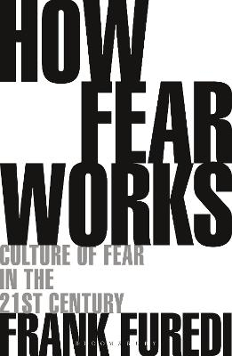 How Fear Works; Professor Frank Furedi; 2019