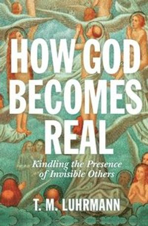 How God Becomes Real; T M Luhrmann; 2020