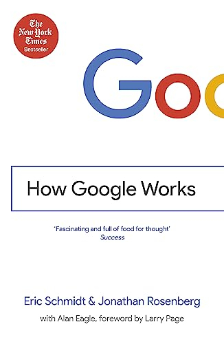 How Google Works; Eric Schmidt, Jonathan Rosenberg; 2015