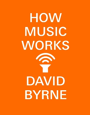 How Music Works; David Byrne; 2017